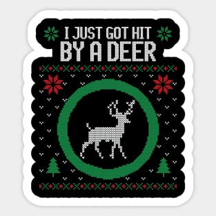 I just got hit by a deer ugly Christmas sweater Sticker